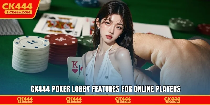 CK444 Poker lobby features for online players