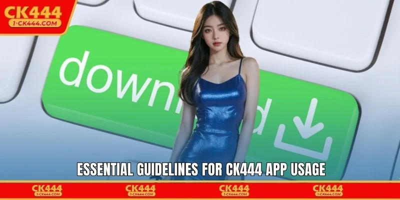 Essential guidelines for CK444 app usage