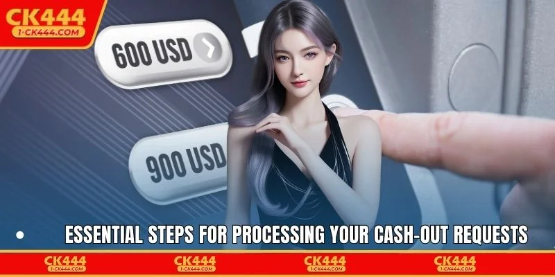 Essential steps for processing your cash-out requests
