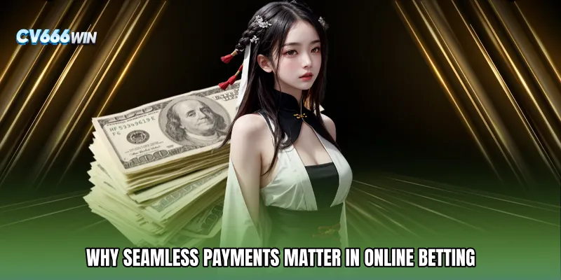 Why Seamless Payments Matter in Online Betting