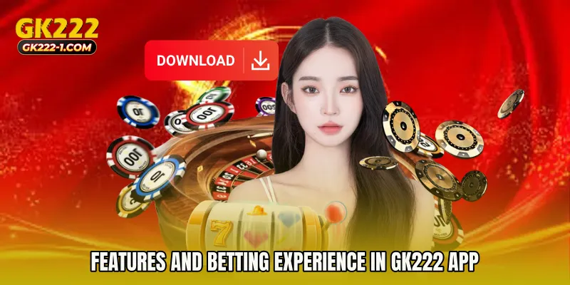 Features and Betting Experience in GK222 app