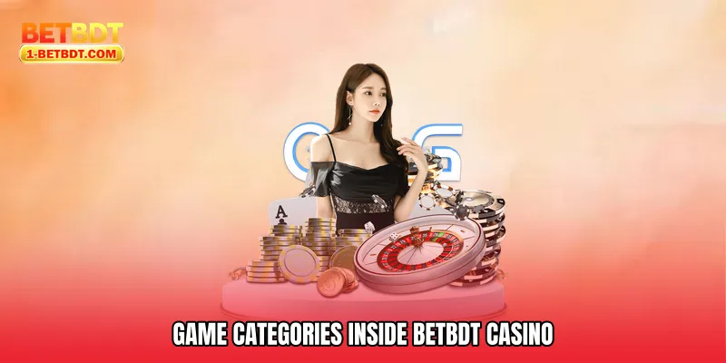 Game Categories Inside Betbdt Casino