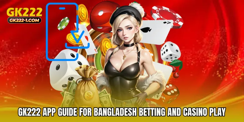 GK222 app Guide for Bangladesh Betting and Casino Play