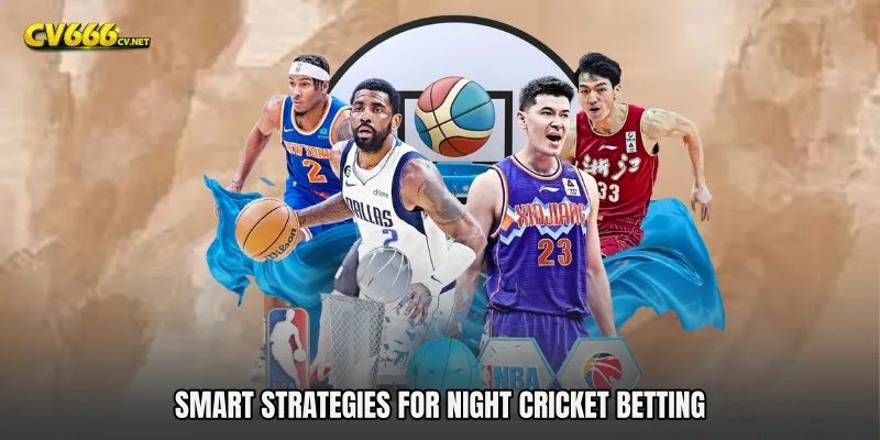 Smart Strategies for Night Cricket Betting