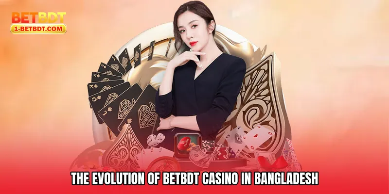 The Evolution of Betbdt Casino in Bangladesh