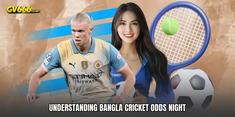 Understanding Bangla Cricket Odds Night
