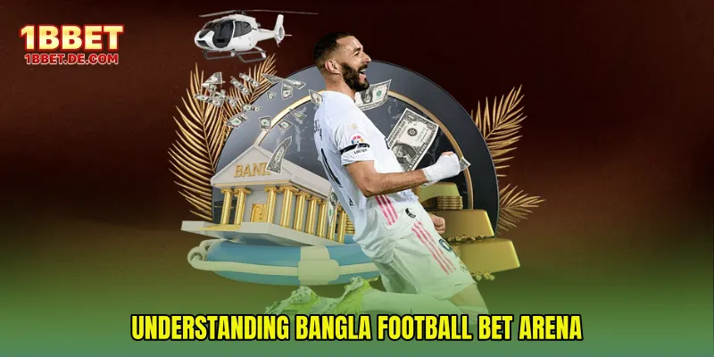 Understanding Bangla Football Bet Arena