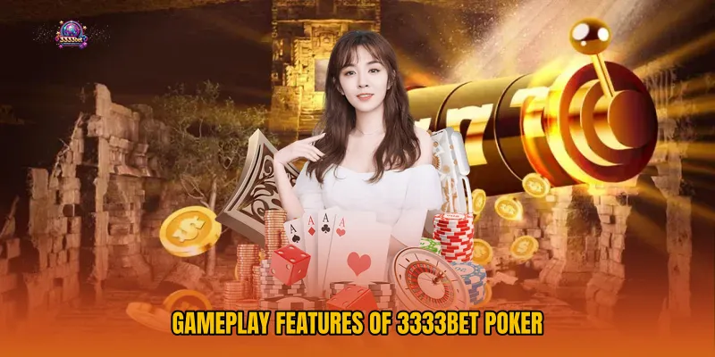 Gameplay Features of 3333bet Poker