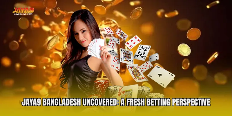 Jaya9 Bangladesh Uncovered: A Fresh Betting Perspective