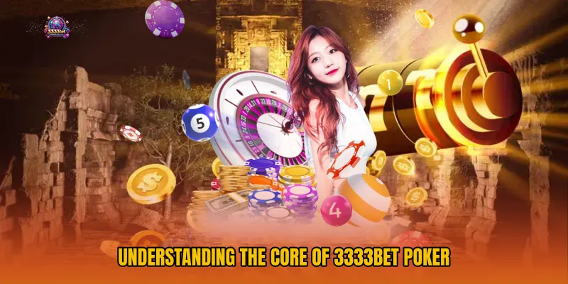 Understanding the Core of 3333bet Poker