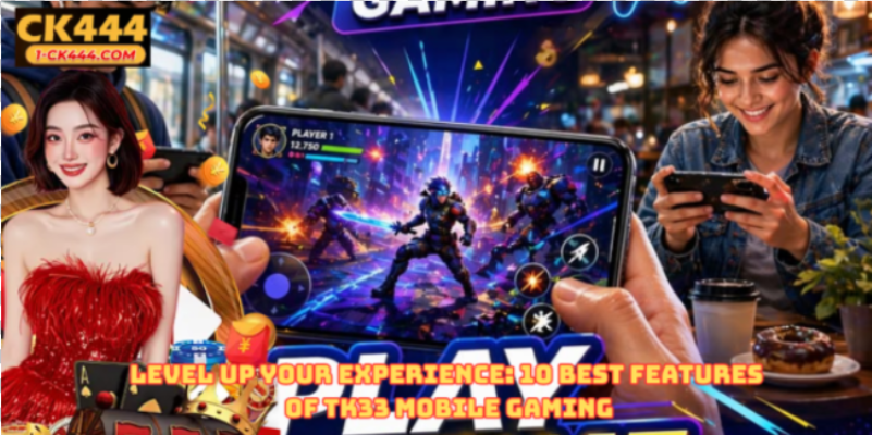 Level Up Your Experience: 10 Best Features of tk33 mobile gaming