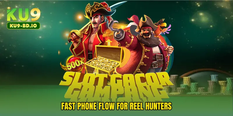 Fast phone flow for reel hunters