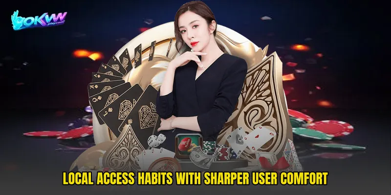 Local access habits with sharper user comfort