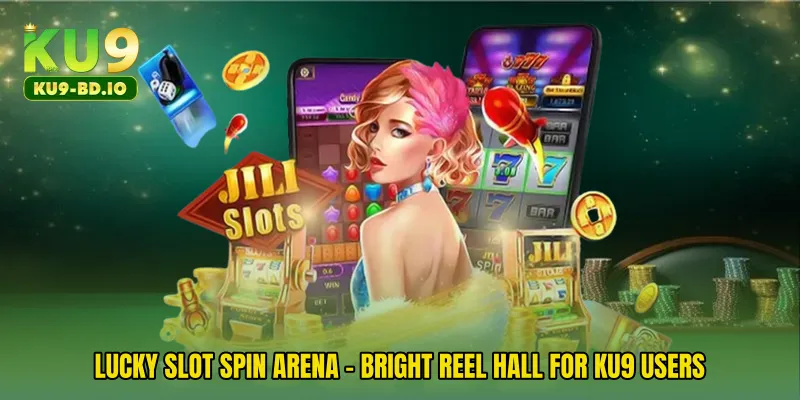 Lucky Slot Spin Arena - Bright Reel Hall For KU9 Users