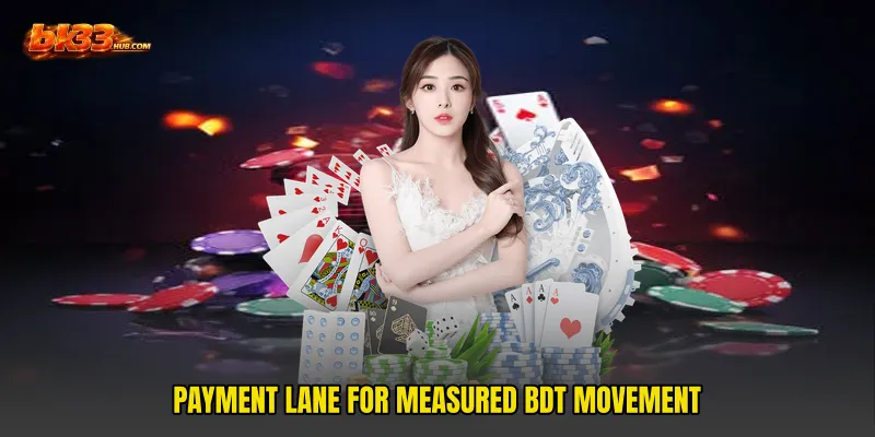Payment lane for measured BDT movement